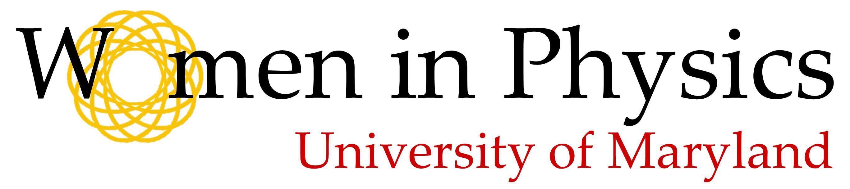 The text "Women in Physics University of Maryland". The text "Women in Physics" is in black and the text "University of Maryland" is in red. The "o" in "Women" is a yellow spiral circle.